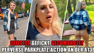 Lisa-Sophie – GEFISTET, GEFICKT, GECUMSHOTET – perverse Parkplatz-Action an der A13